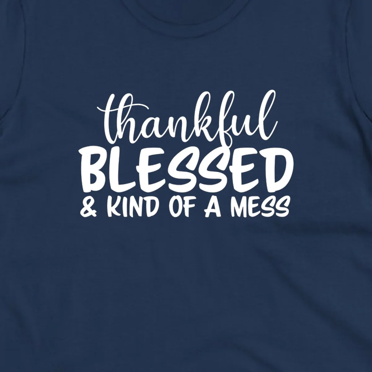 Text design reading 'thankful BLESSED & KIND OF A MESS' for kind-of-a-mess-thanksgiving.
