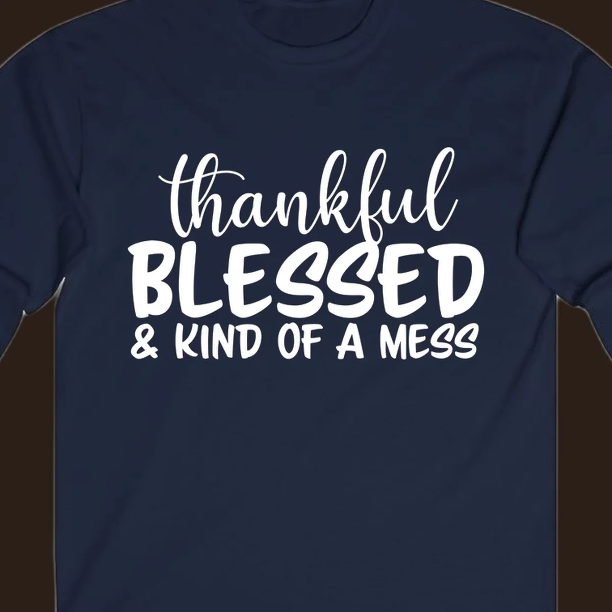 Text design reading 'thankful BLESSED & KIND OF A MESS' for kind-of-a-mess-thanksgiving.