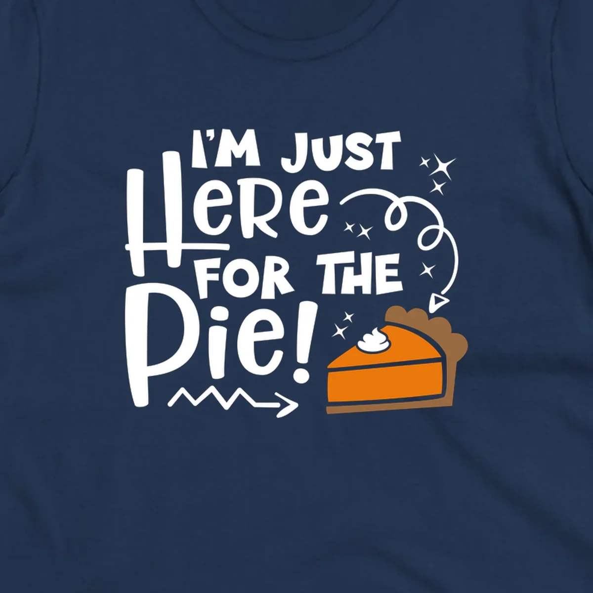 Thanksgiving I'm Just Here For The Pie text and illustration