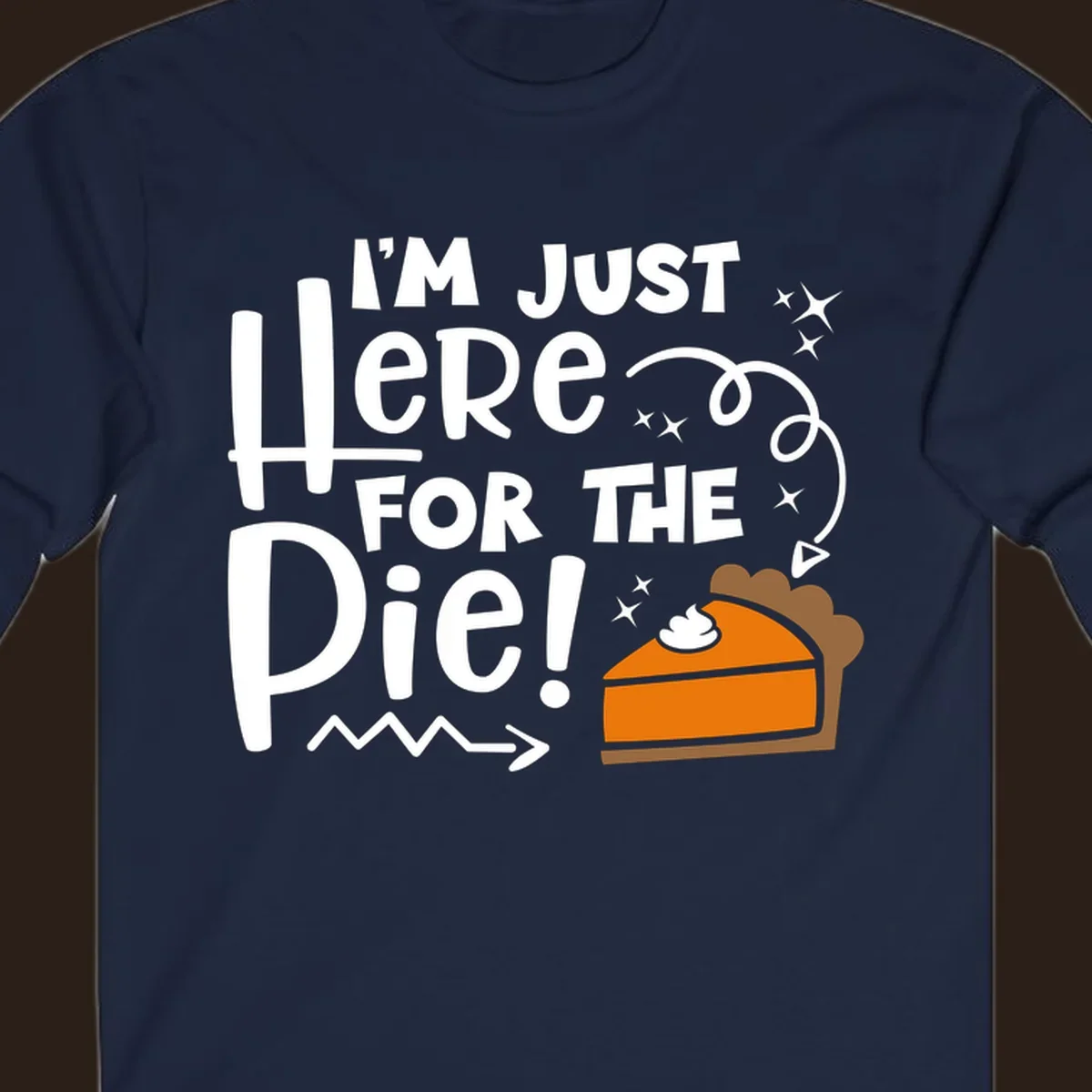 Thanksgiving I'm Just Here For The Pie text and illustration
