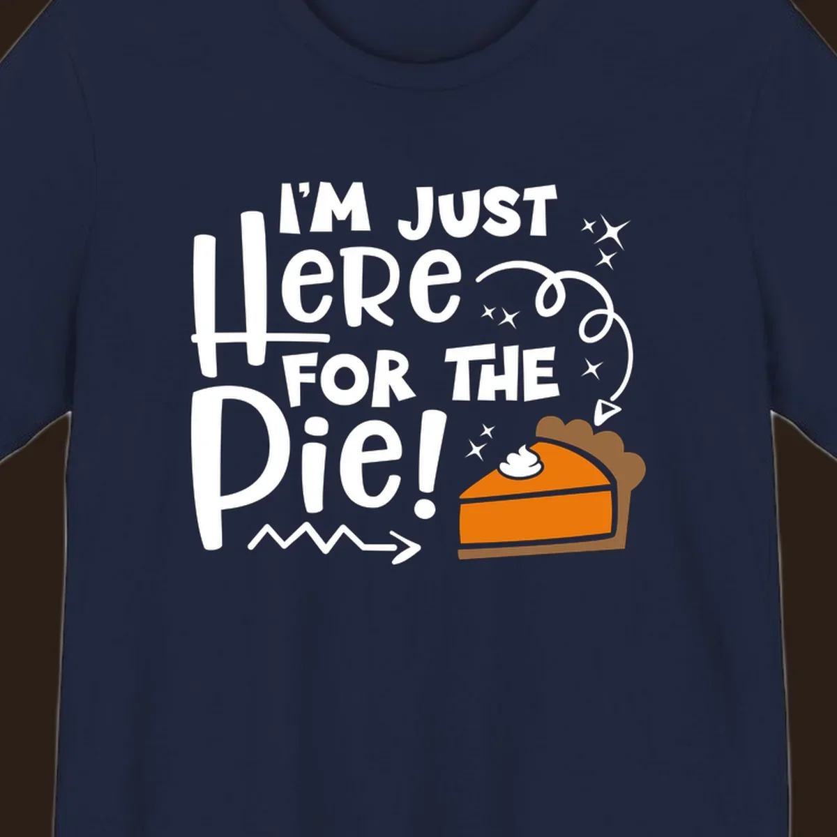 Thanksgiving I'm Just Here For The Pie text and illustration