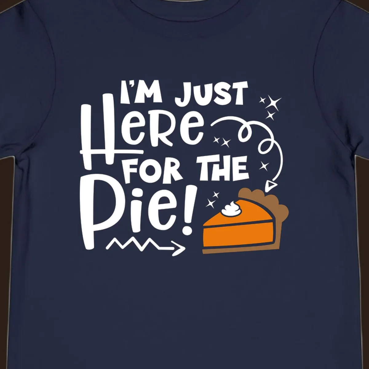 Thanksgiving I'm Just Here For The Pie text and illustration