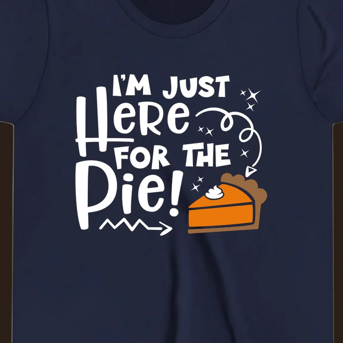 Thanksgiving I'm Just Here For The Pie text and illustration