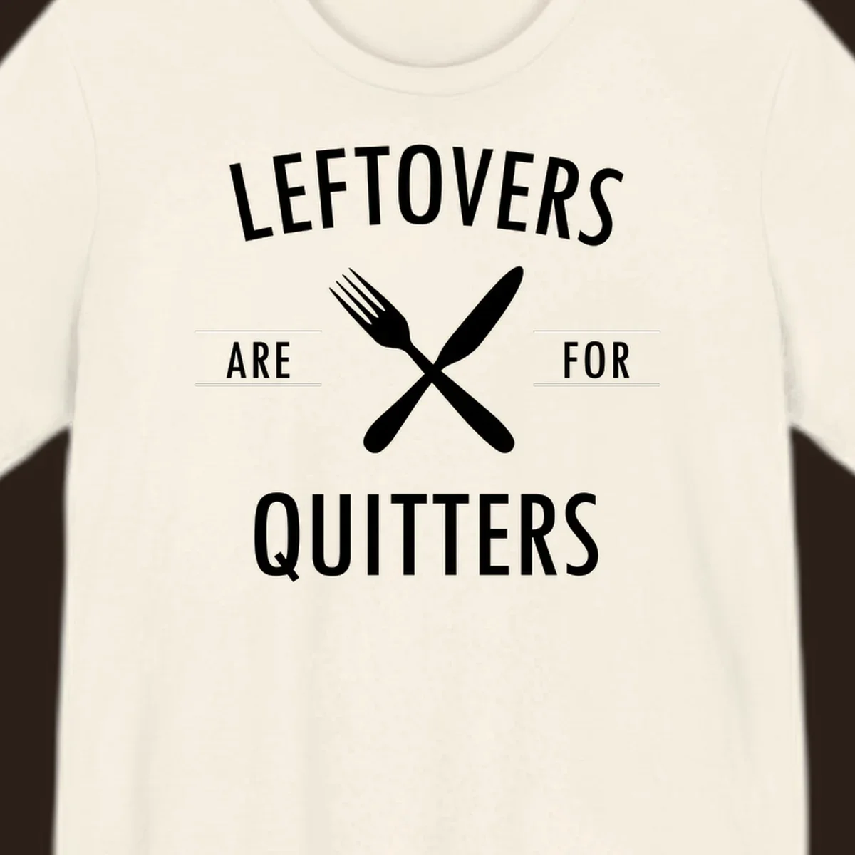 Leftovers are for quitters text with crossed fork and knife graphic.