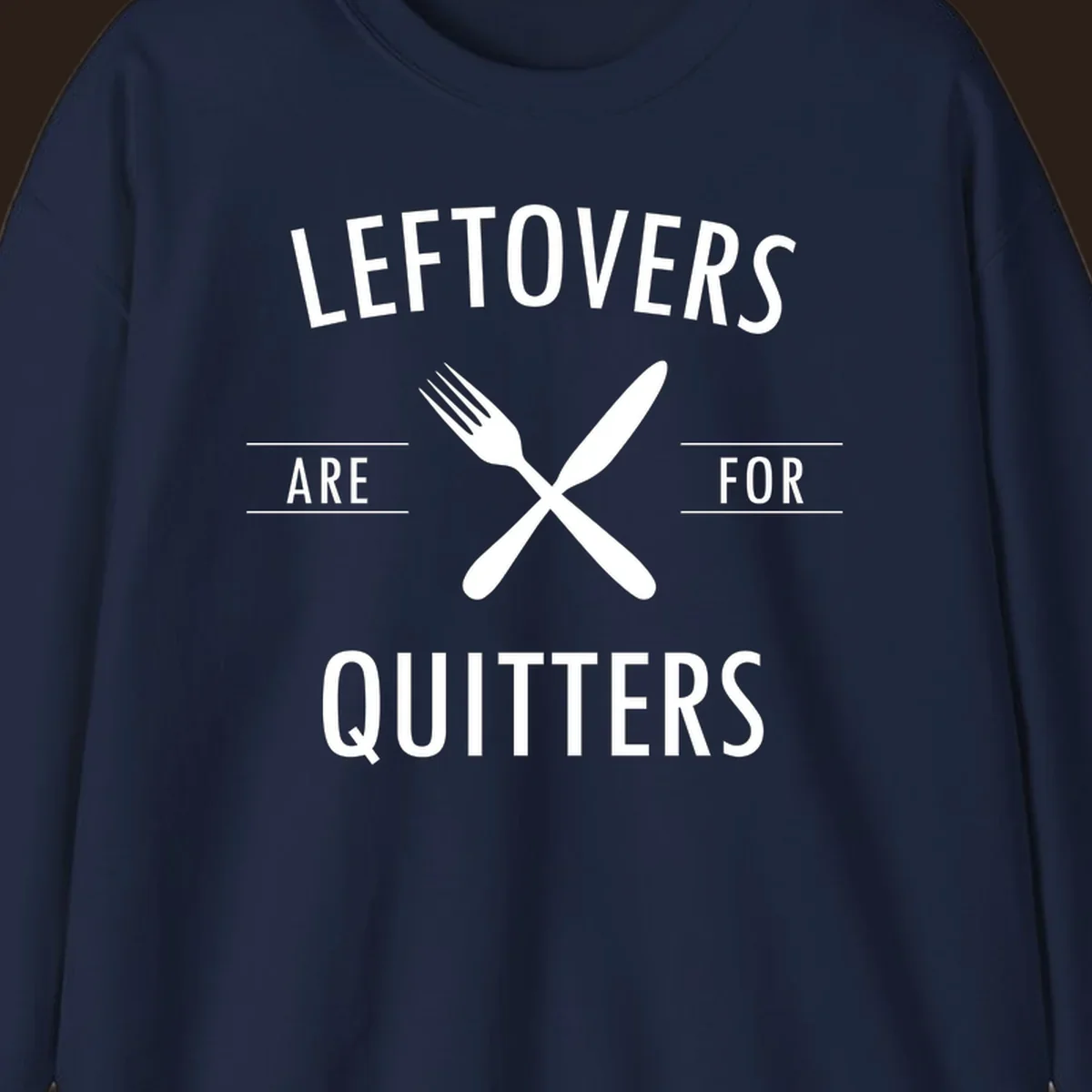 Leftovers are for quitters text with crossed fork and knife graphic.