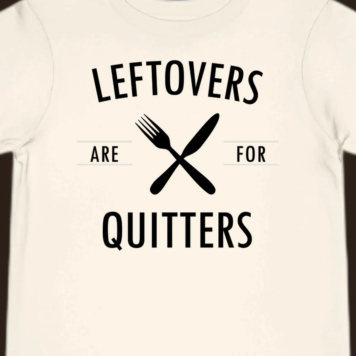 Leftovers are for quitters text with crossed fork and knife graphic.