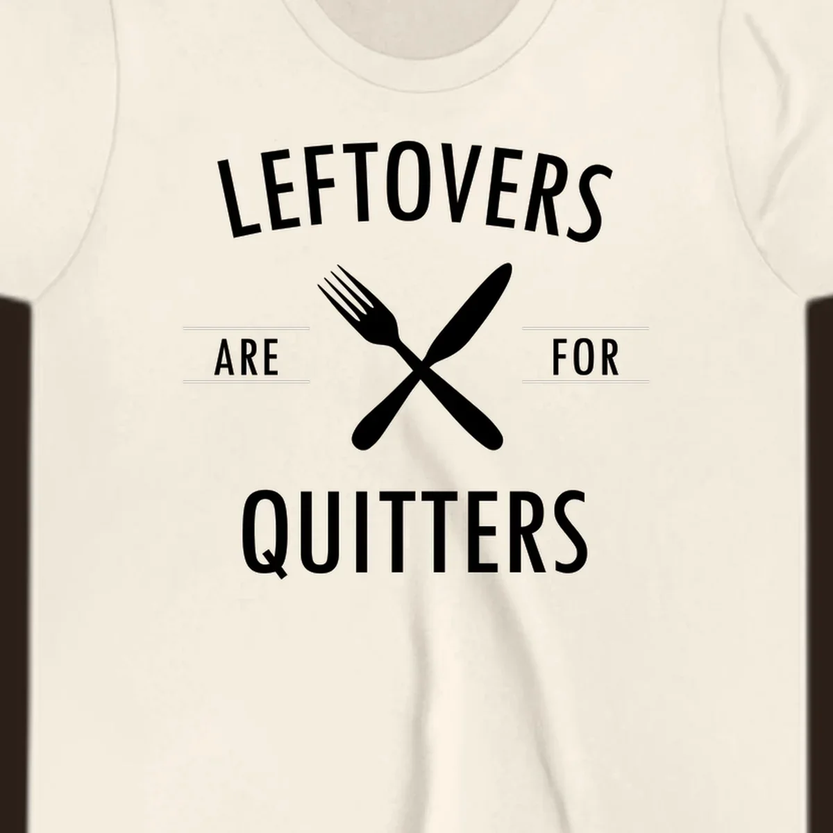 Leftovers are for quitters text with crossed fork and knife graphic.
