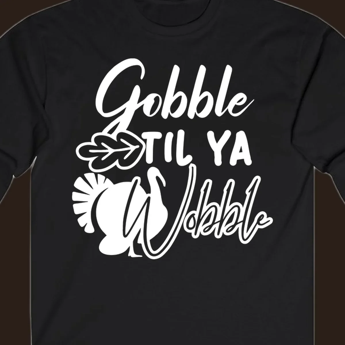 Gobble til ya wobble turkey and leaf Thanksgiving design