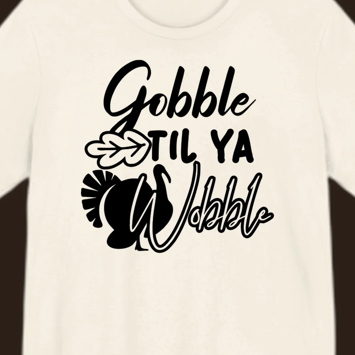 Gobble til ya wobble turkey and leaf Thanksgiving design