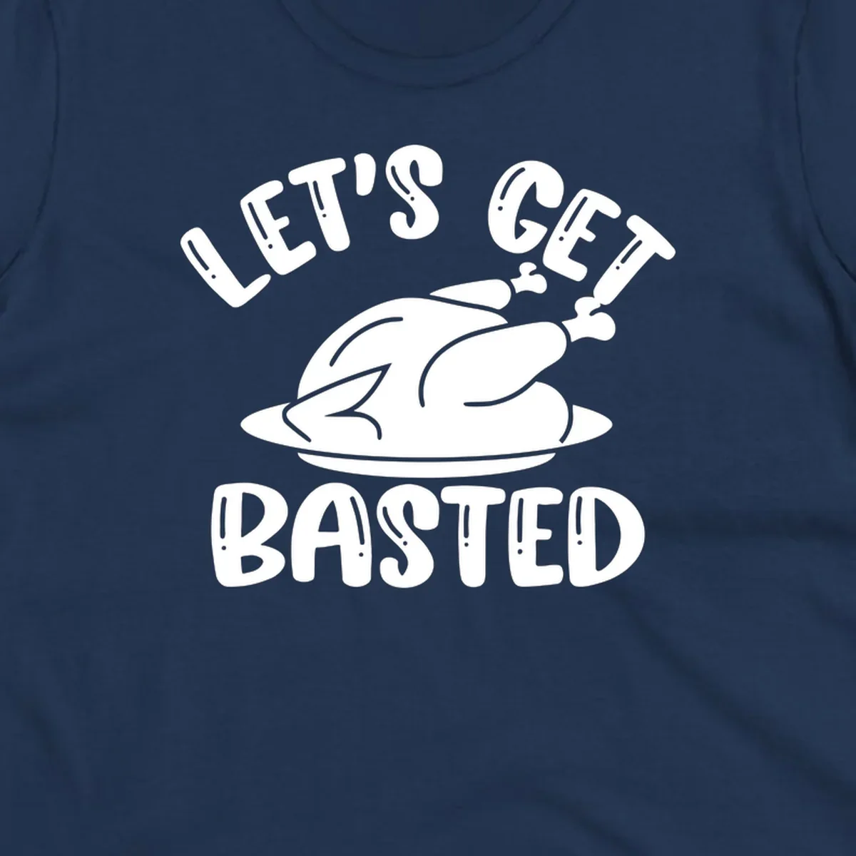 Let's Get Basted Thanksgiving Turkey Design