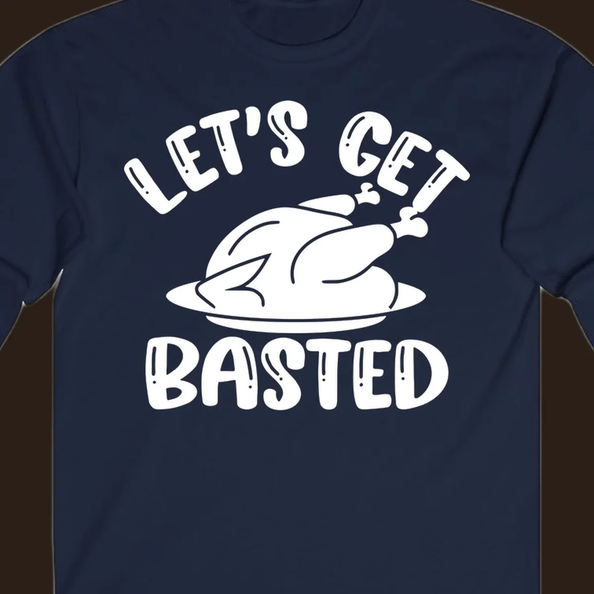 Let's Get Basted Thanksgiving Turkey Design
