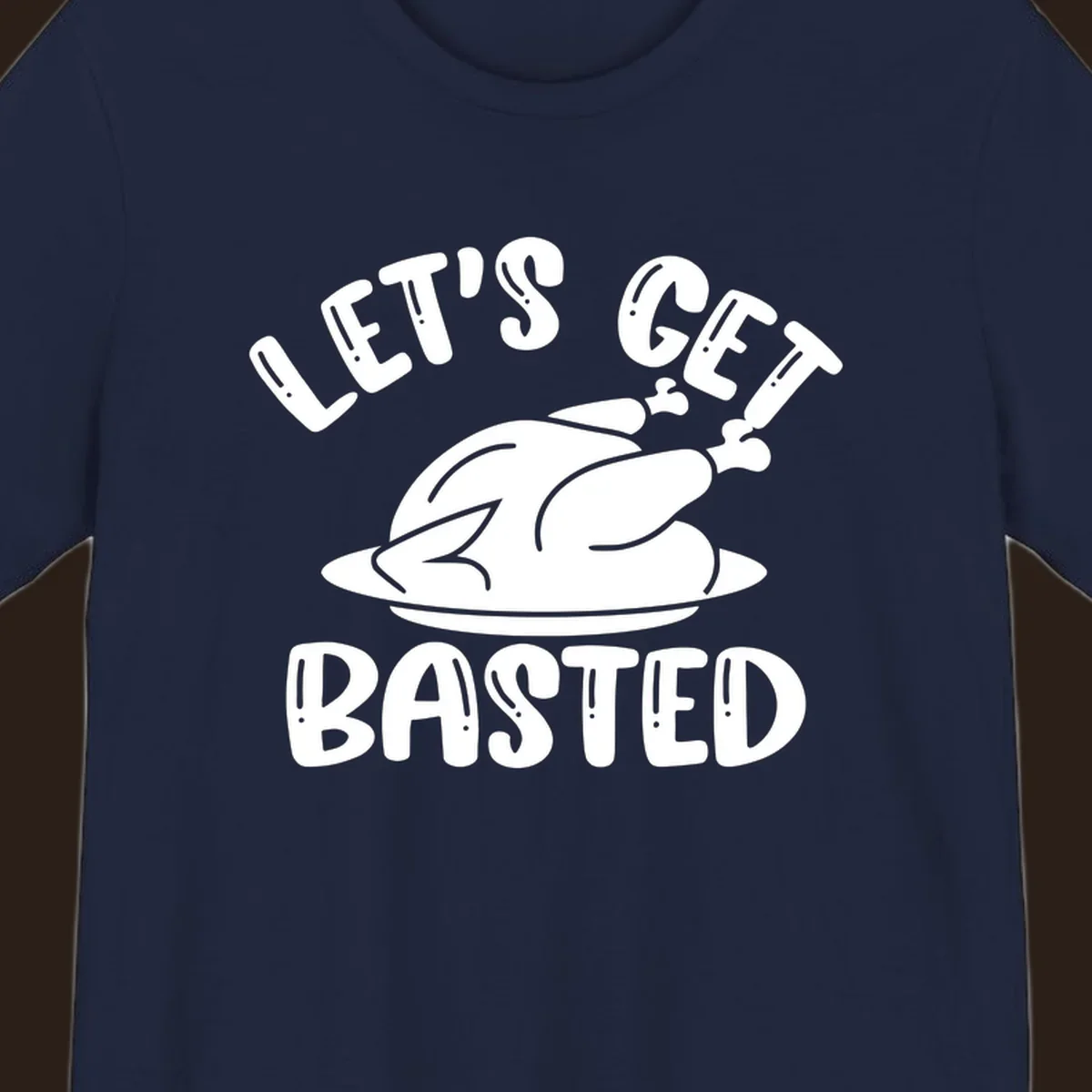 Let's Get Basted Thanksgiving Turkey Design