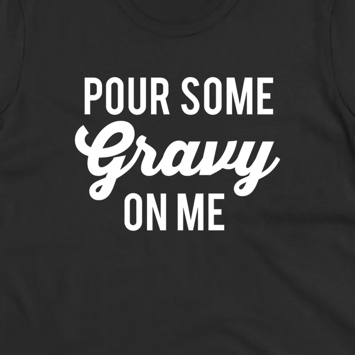 White text that says "POUR SOME Gravy ON ME" in a playful font, perfect for Thanksgiving.