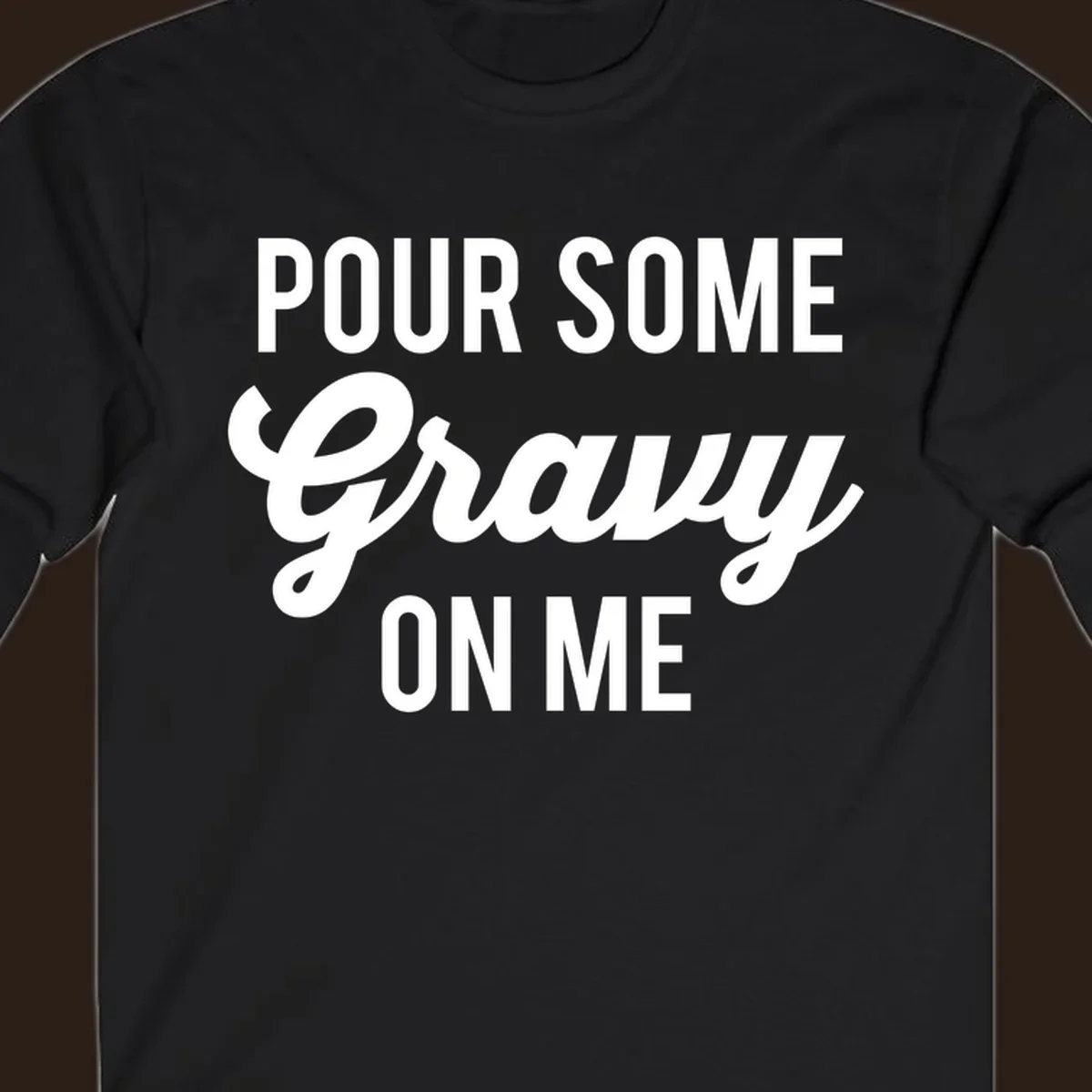 White text that says "POUR SOME Gravy ON ME" in a playful font, perfect for Thanksgiving.