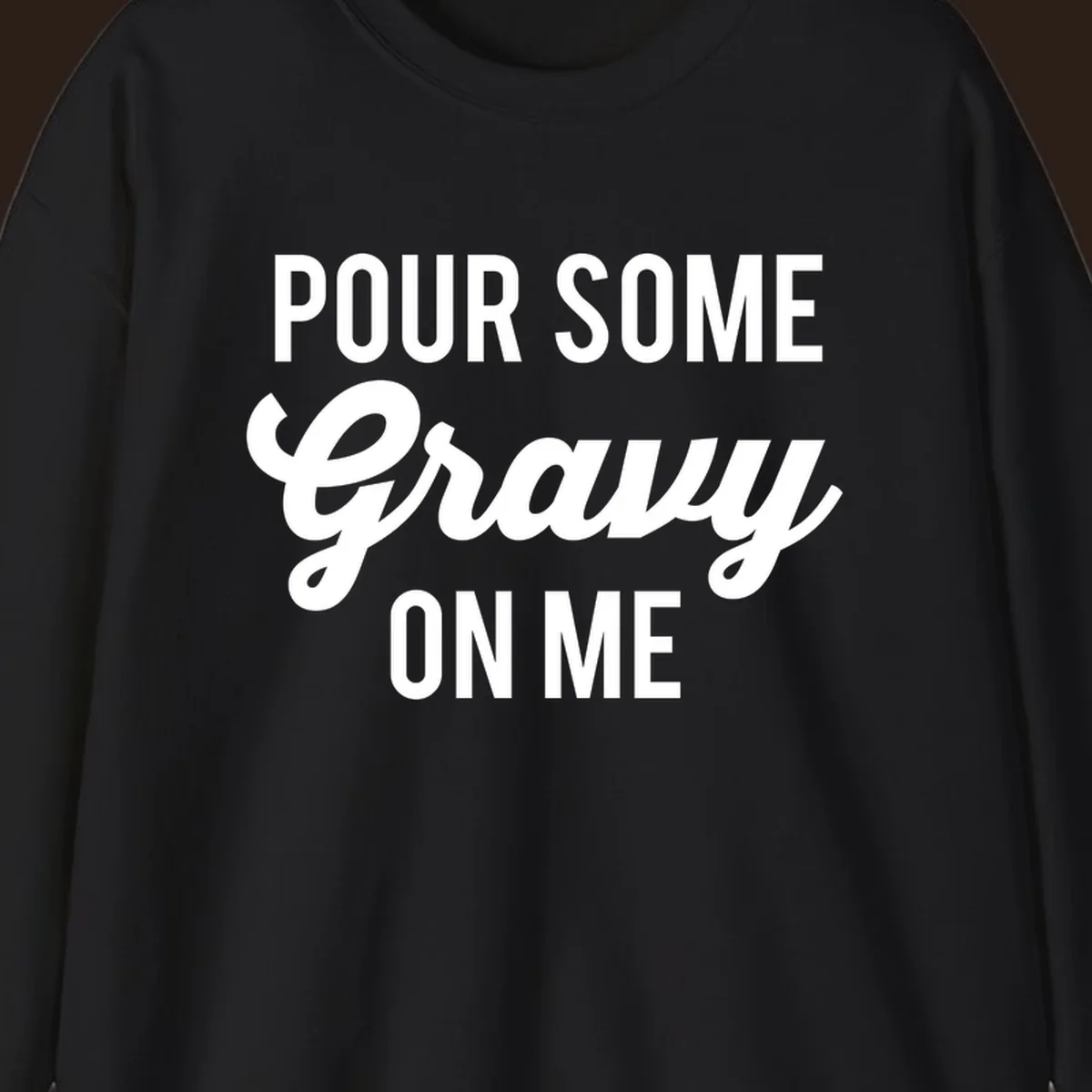 White text that says "POUR SOME Gravy ON ME" in a playful font, perfect for Thanksgiving.