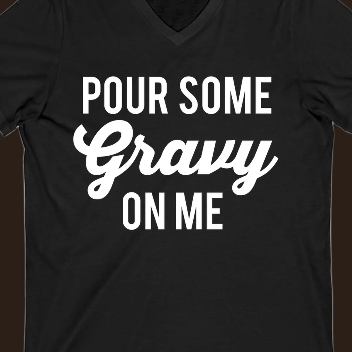 White text that says "POUR SOME Gravy ON ME" in a playful font, perfect for Thanksgiving.
