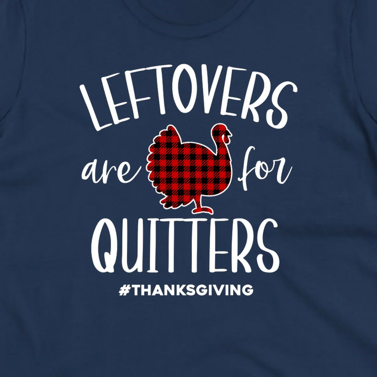 Leftovers are for quitters Thanksgiving turkey graphic with text, on black and white backgrounds.