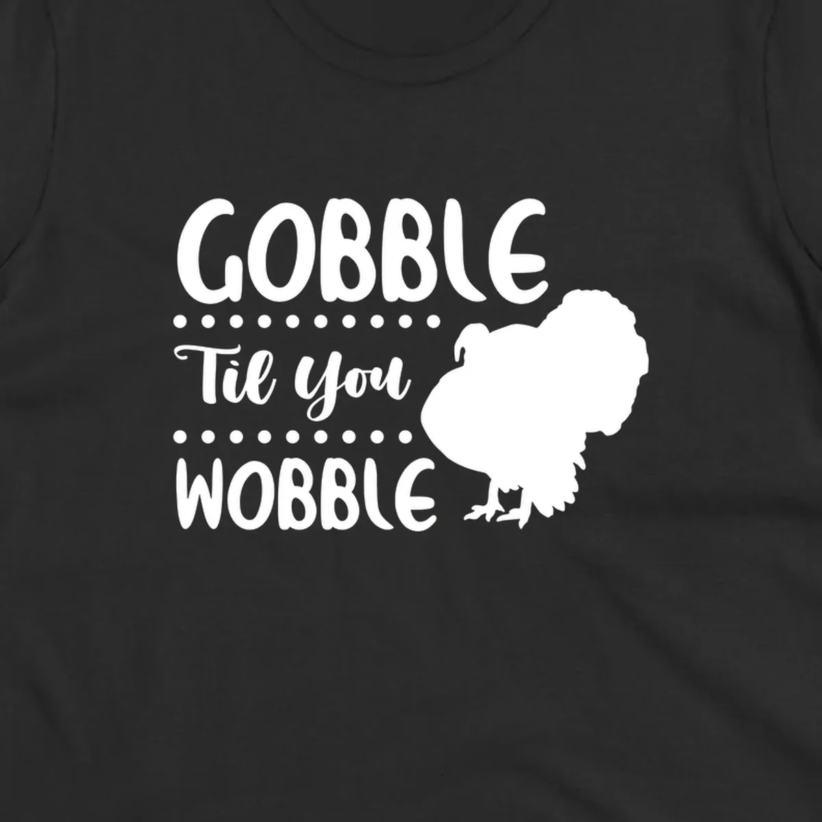 Gobble til you wobble turkey design with text and a turkey silhouette.