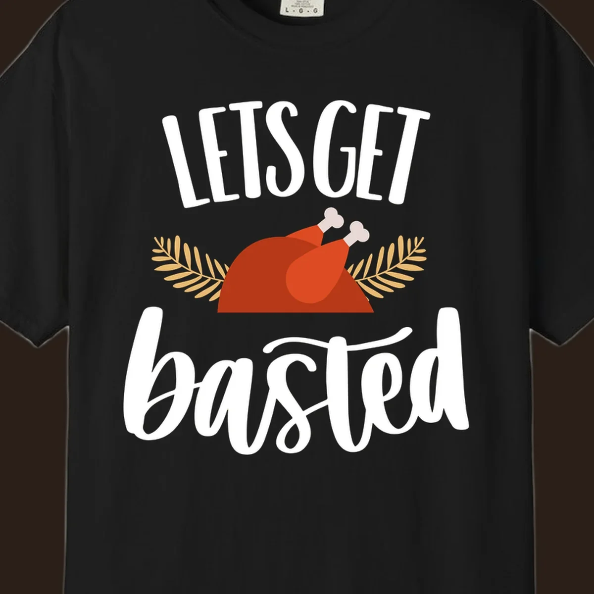 Lets Get Basted Thanksgiving Turkey design with playful text and a roasted turkey illustration.