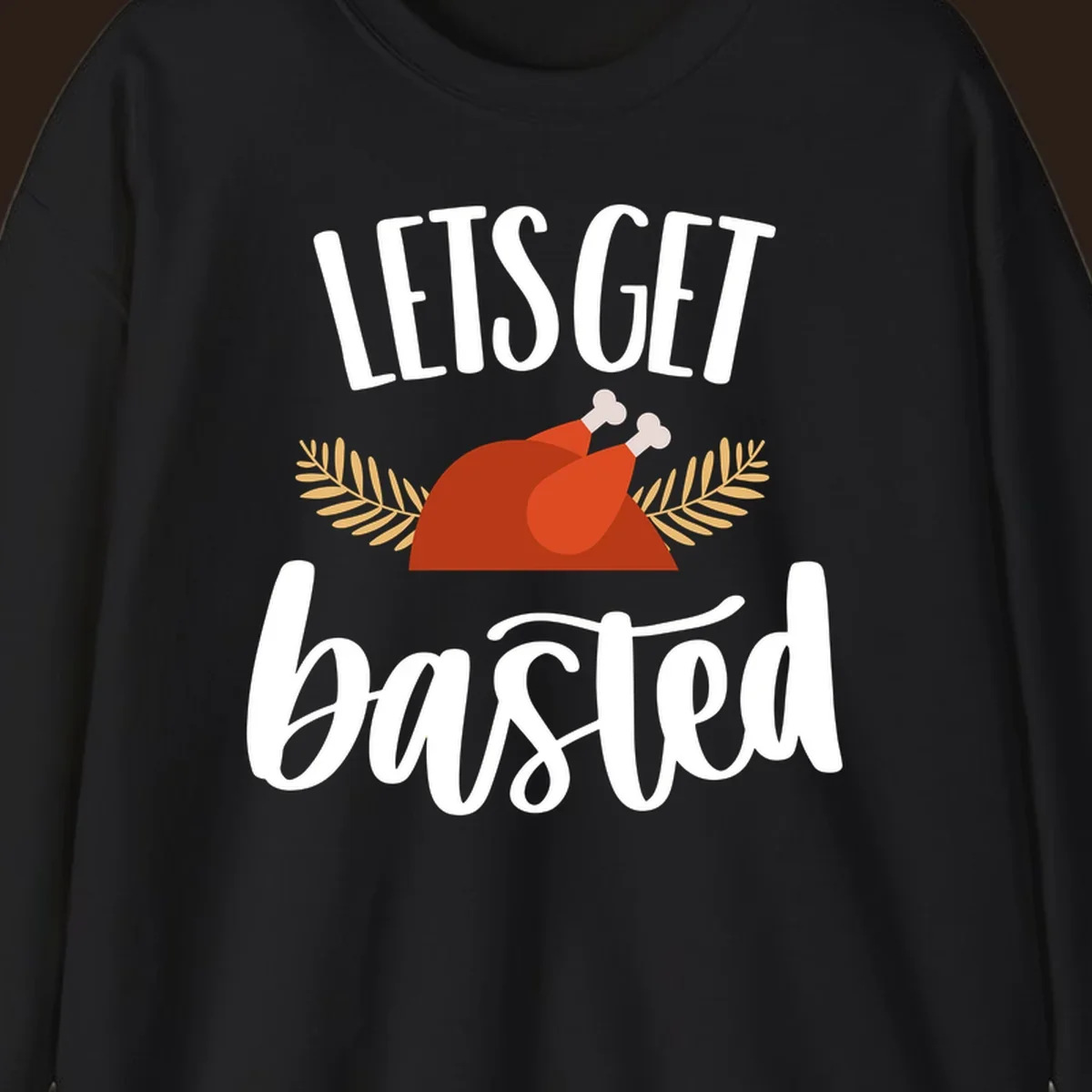 Lets Get Basted Thanksgiving Turkey design with playful text and a roasted turkey illustration.