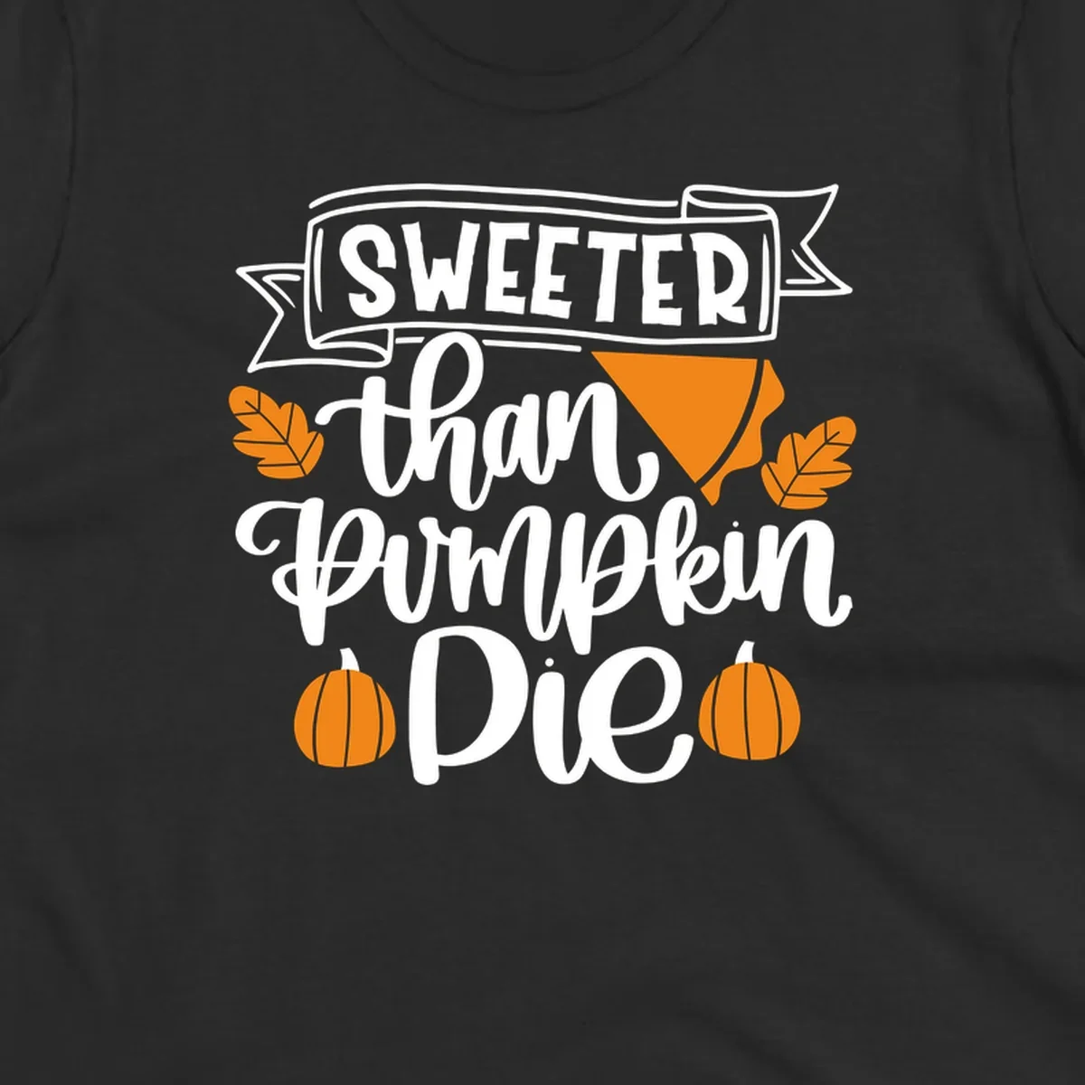 Sweeter than pumpkin pie thanksgiving design with text, pie slice, leaves, and pumpkins.