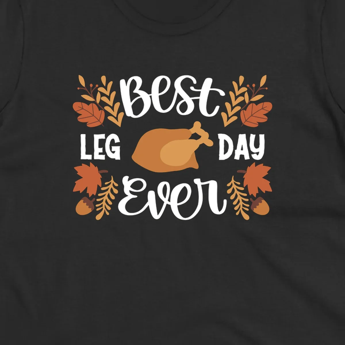 Thanksgiving Best Leg Day Ever design with turkey and fall leaves.