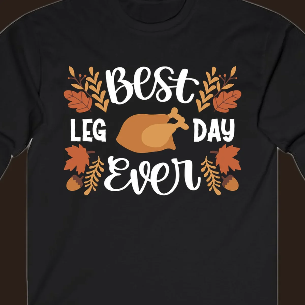 Thanksgiving Best Leg Day Ever design with turkey and fall leaves.