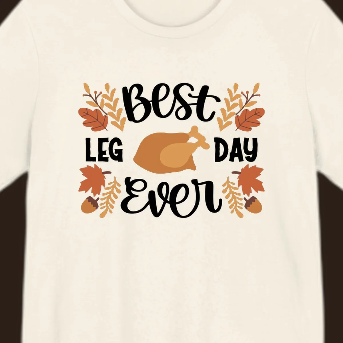 Thanksgiving Best Leg Day Ever design with turkey and fall leaves.