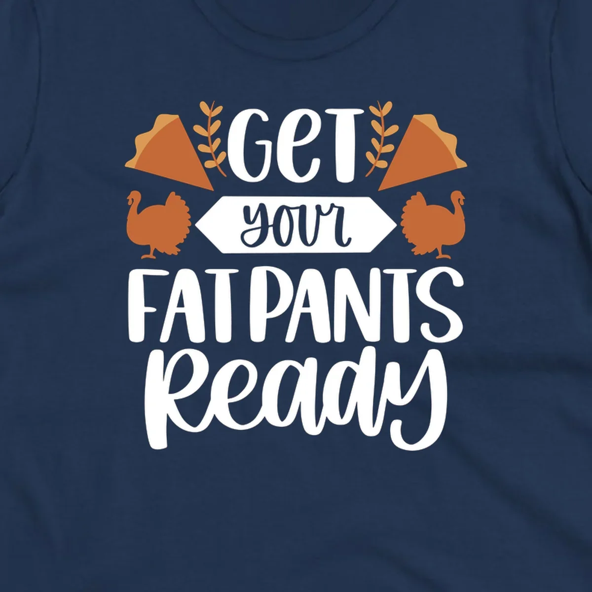 Fat Pants Ready Thanksgiving design with turkeys and pie. Fat-pants-thanksgiving.