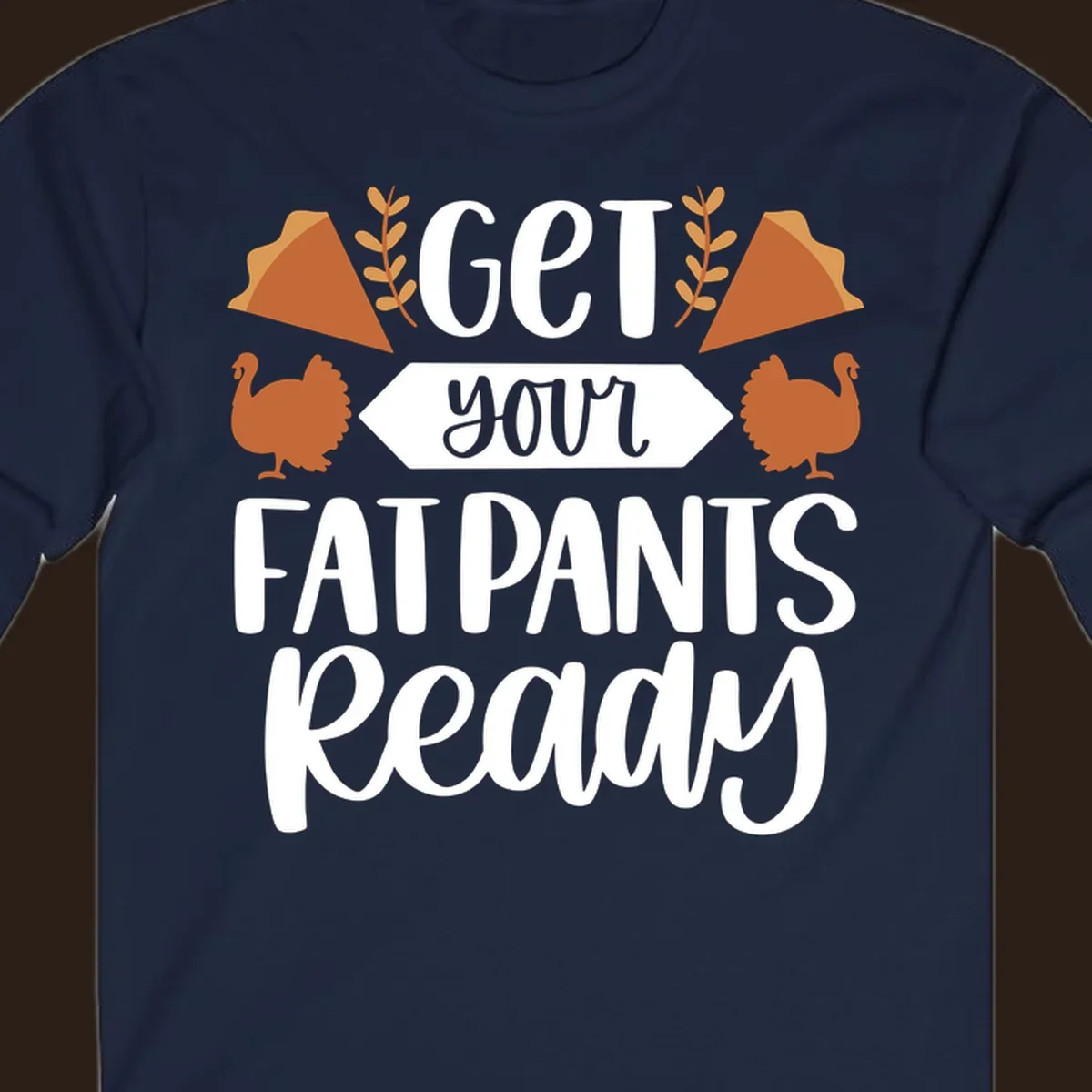 Fat Pants Ready Thanksgiving design with turkeys and pie. Fat-pants-thanksgiving.