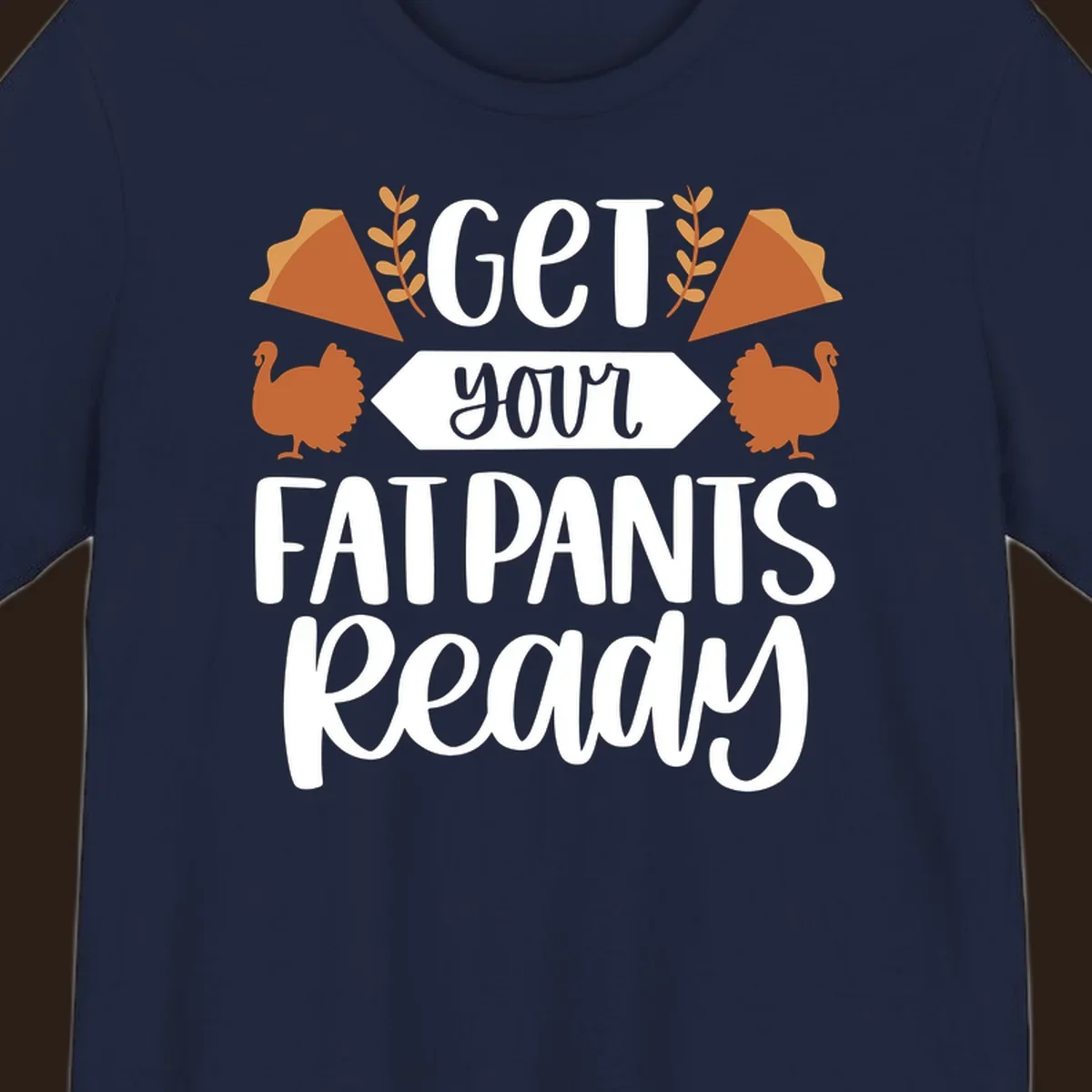 Fat Pants Ready Thanksgiving design with turkeys and pie. Fat-pants-thanksgiving.