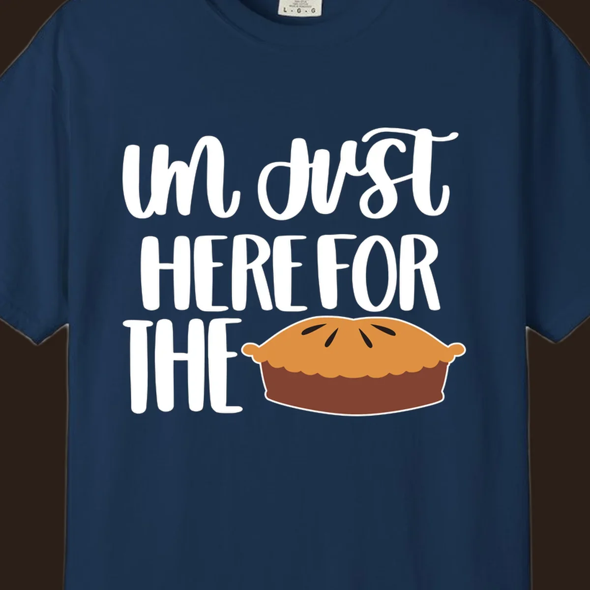 I'm Just Here For The Pie Thanksgiving design with text and pie illustration.