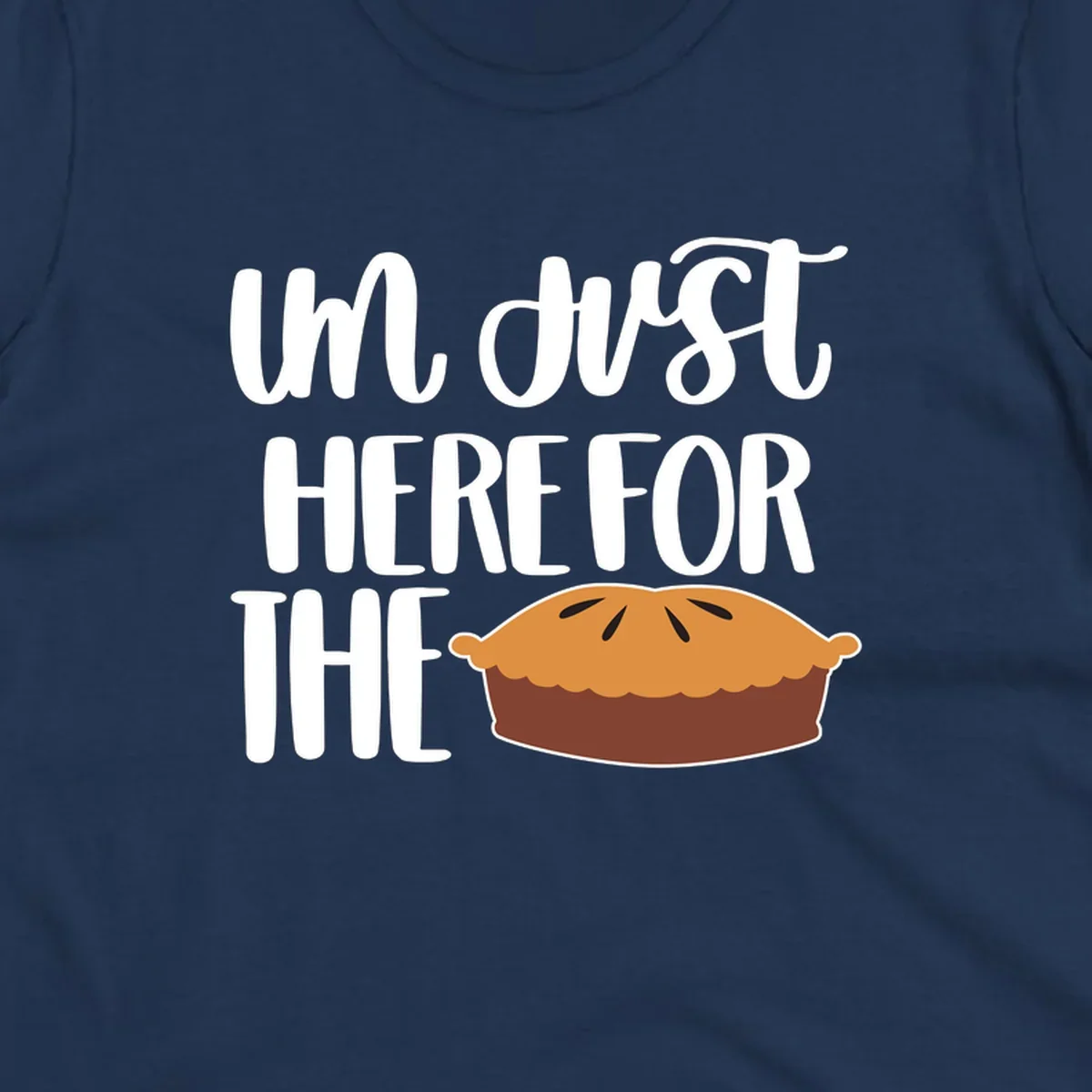 I'm Just Here For The Pie Thanksgiving design with text and pie illustration.
