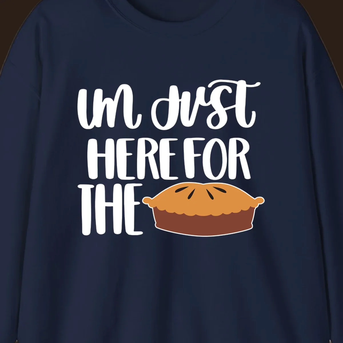 I'm Just Here For The Pie Thanksgiving design with text and pie illustration.