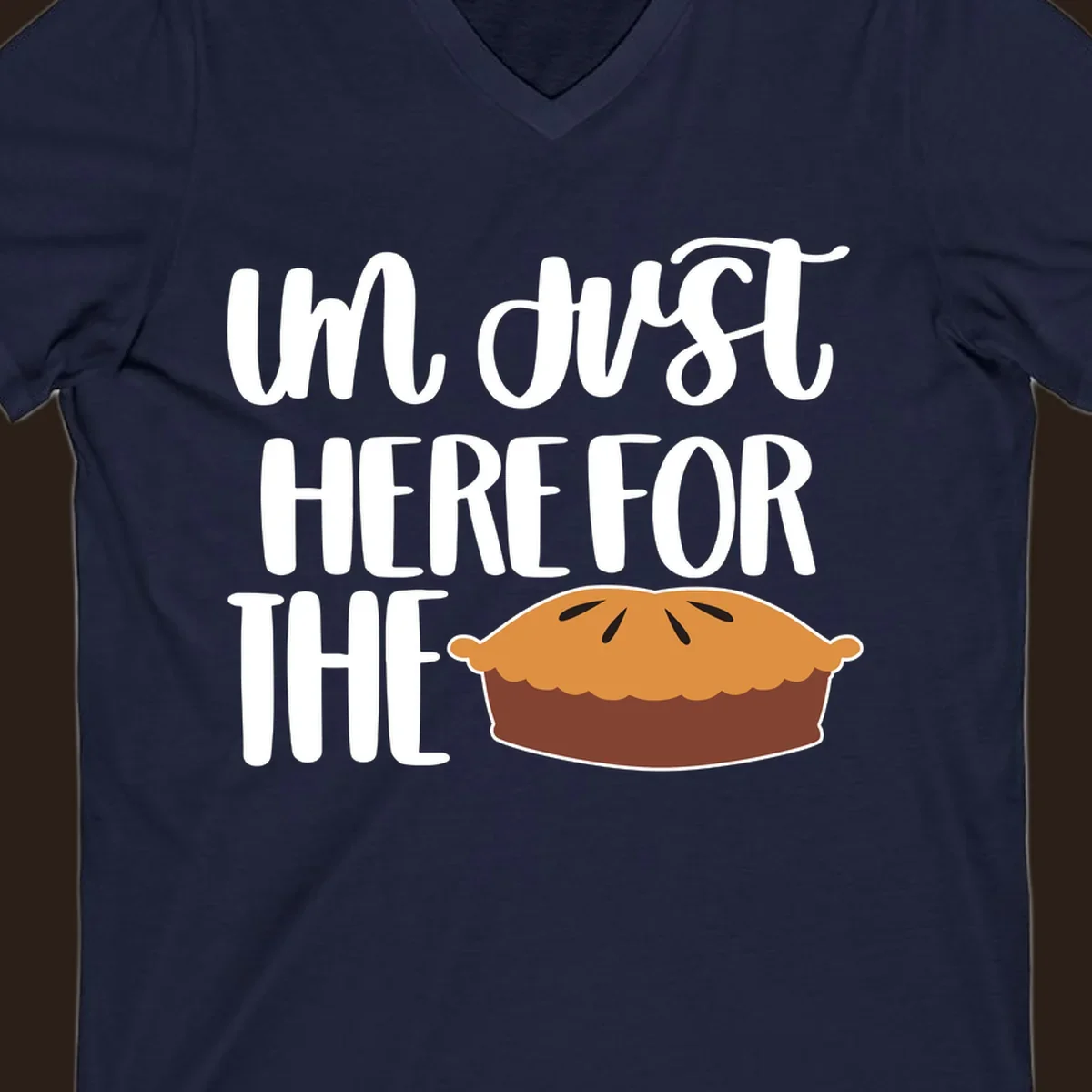 I'm Just Here For The Pie Thanksgiving design with text and pie illustration.
