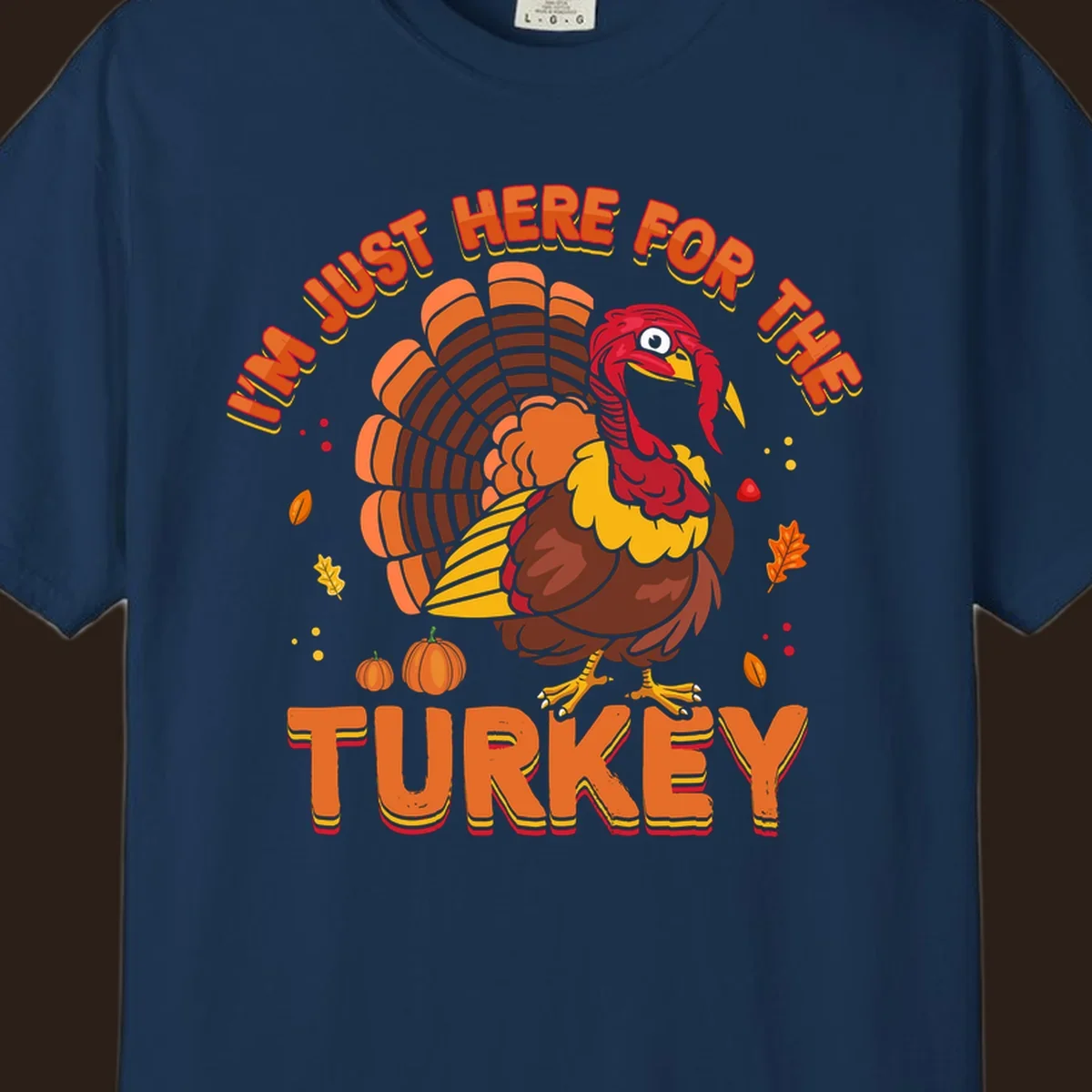I'm Just Here For The Turkey design with a cartoon turkey and fall elements.