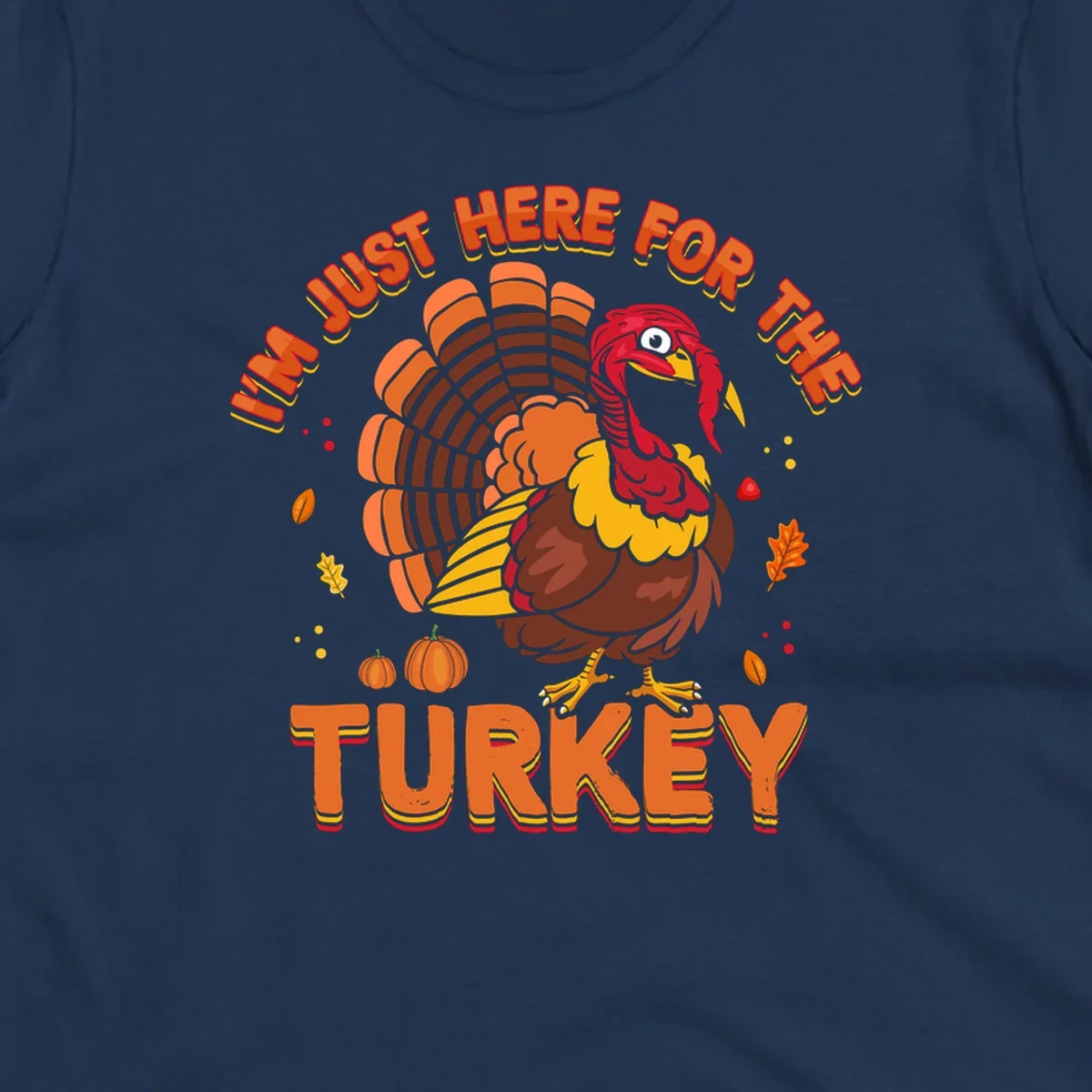 I'm Just Here For The Turkey design with a cartoon turkey and fall elements.