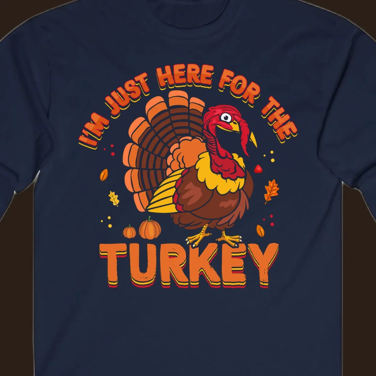 I'm Just Here For The Turkey design with a cartoon turkey and fall elements.