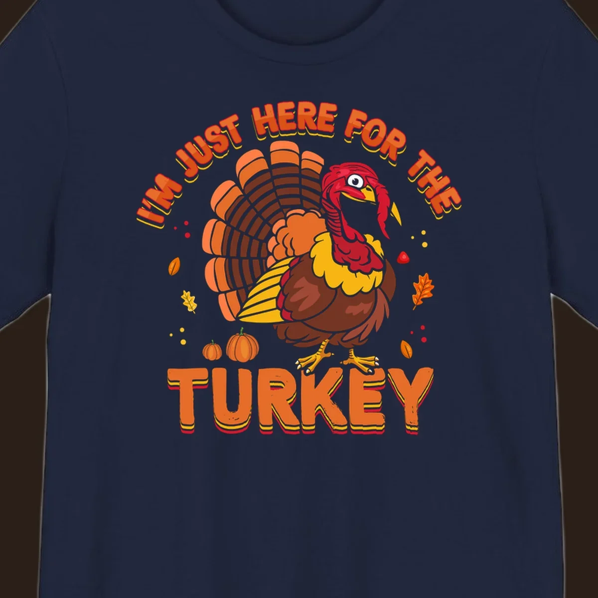 I'm Just Here For The Turkey design with a cartoon turkey and fall elements.