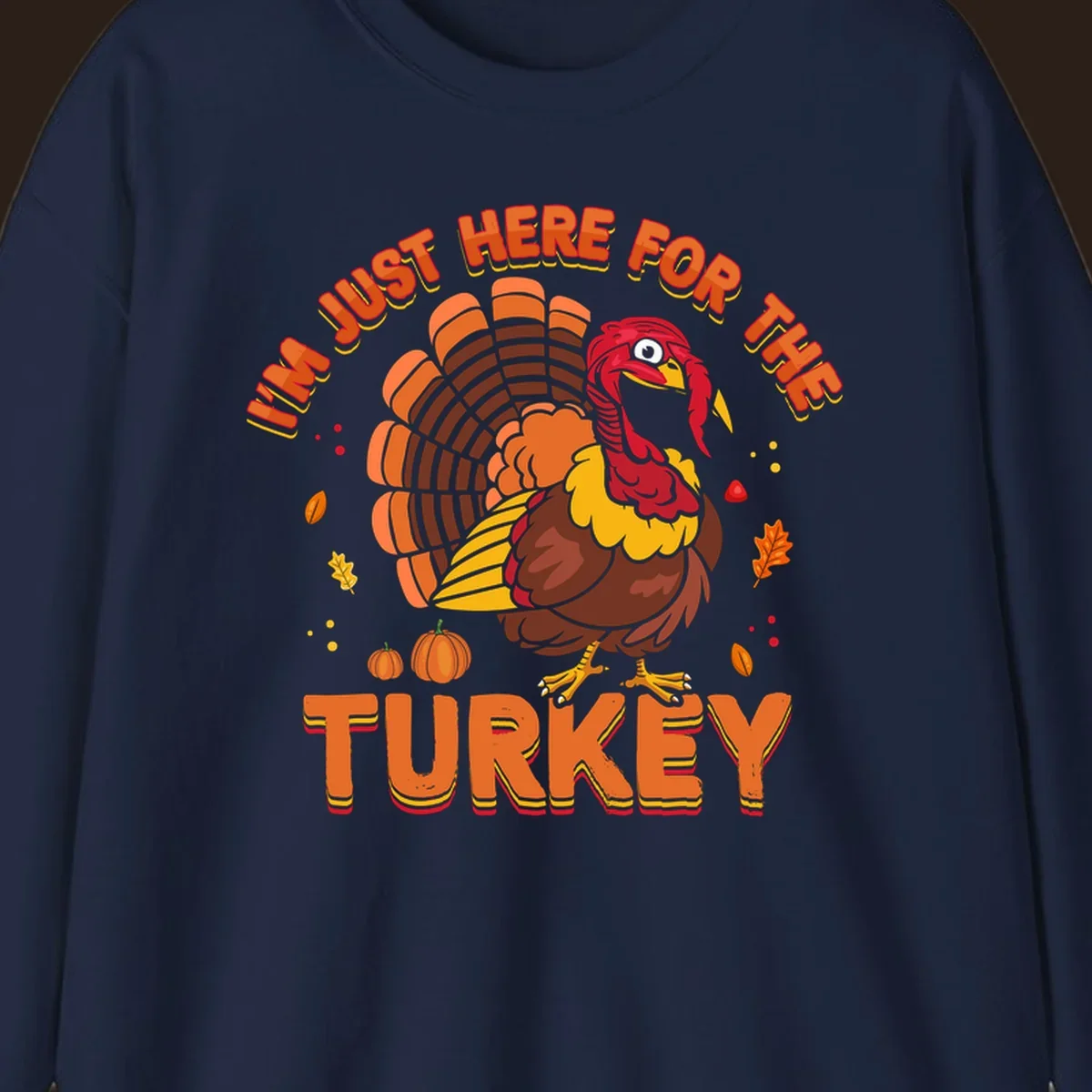 I'm Just Here For The Turkey design with a cartoon turkey and fall elements.