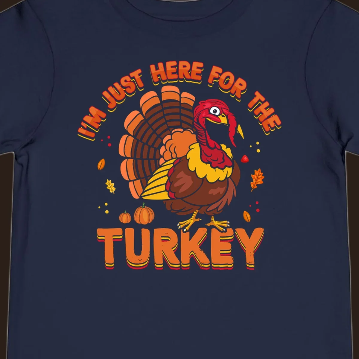 I'm Just Here For The Turkey design with a cartoon turkey and fall elements.