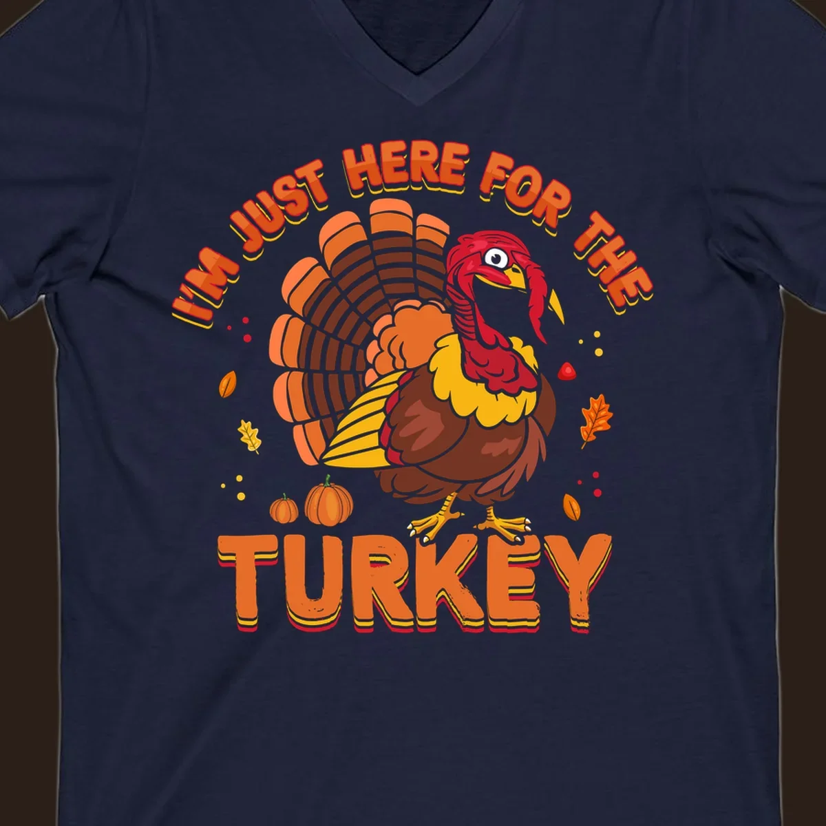 I'm Just Here For The Turkey design with a cartoon turkey and fall elements.