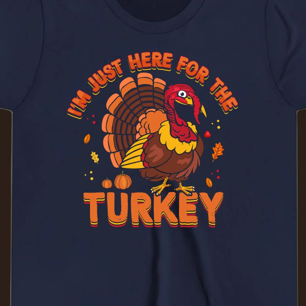 I'm Just Here For The Turkey design with a cartoon turkey and fall elements.