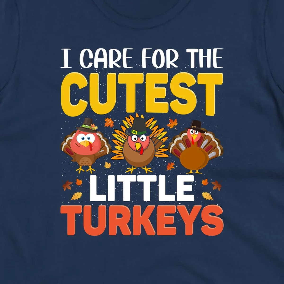I Care For The Cutest Little Turkeys design with cartoon turkeys and autumn leaves.