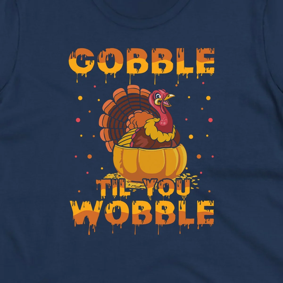 Gobble 'Til You Wobble turkey and pumpkin Thanksgiving graphic.
