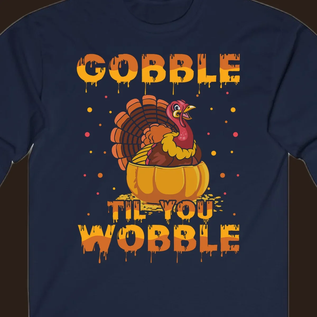 Gobble 'Til You Wobble turkey and pumpkin Thanksgiving graphic.