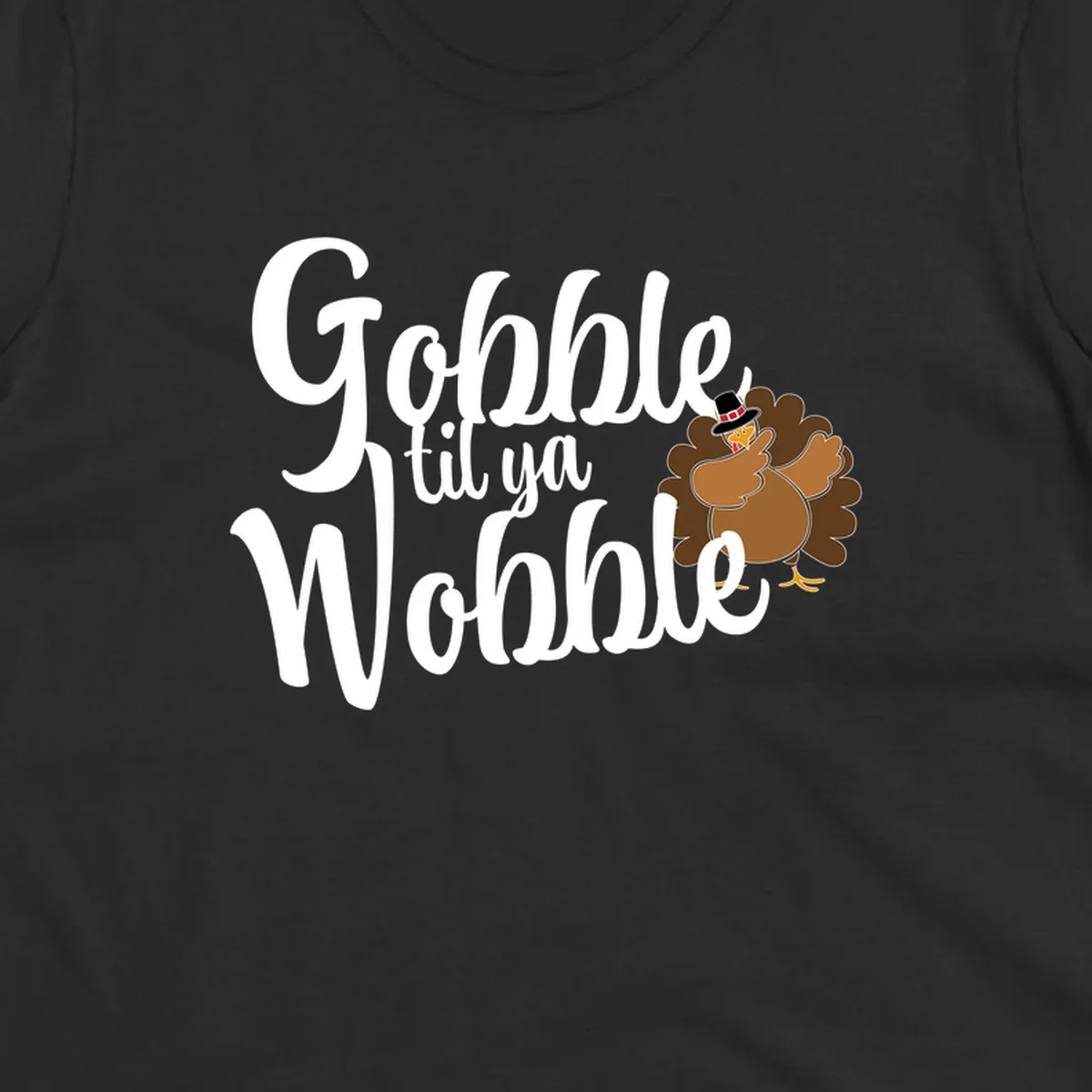Gobble til ya Wobble funny Thanksgiving turkey illustration