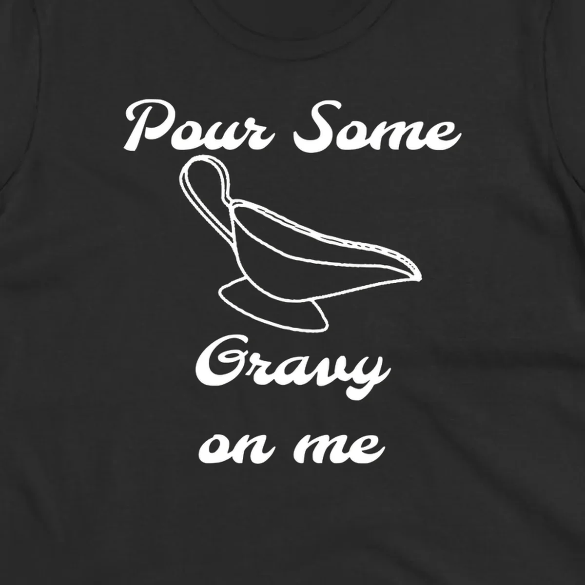 Pour Some Gravy On Me graphic with a gravy boat illustration on a black background.