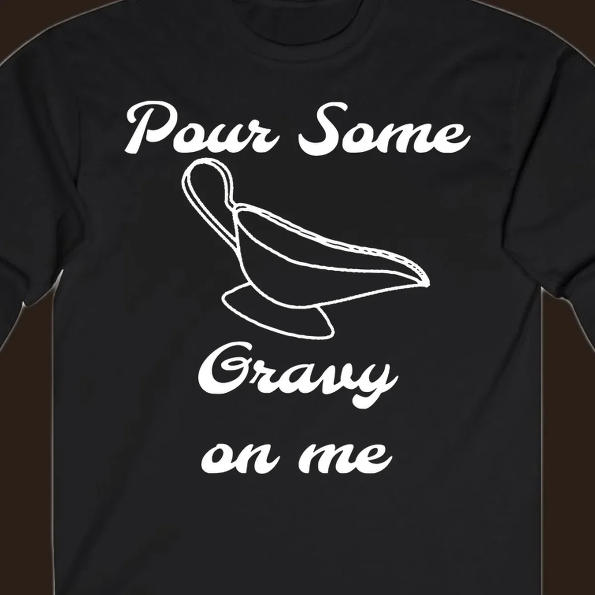 Pour Some Gravy On Me graphic with a gravy boat illustration on a black background.