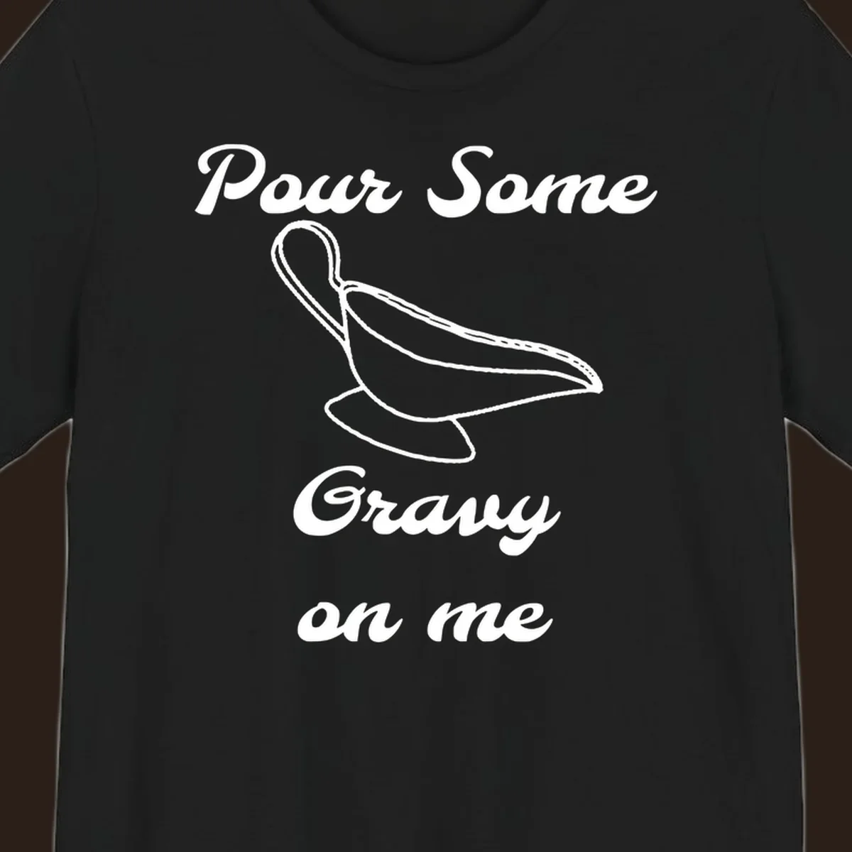 Pour Some Gravy On Me graphic with a gravy boat illustration on a black background.